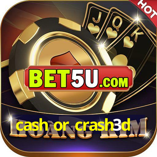 cash or crash3d