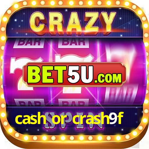 cash or crash9f