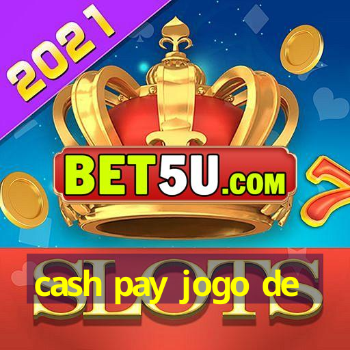 cash pay jogo de