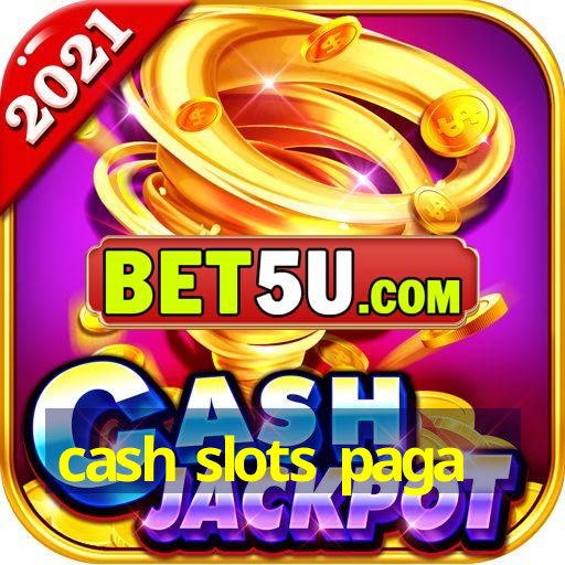 cash slots paga