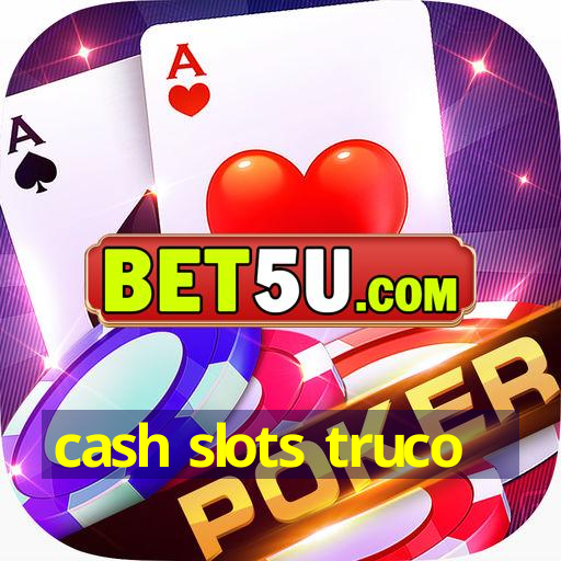 cash slots truco