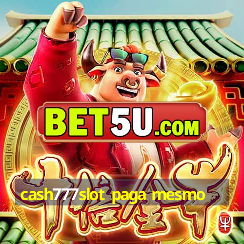 cash777slot paga mesmo