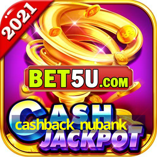 cashback nubank