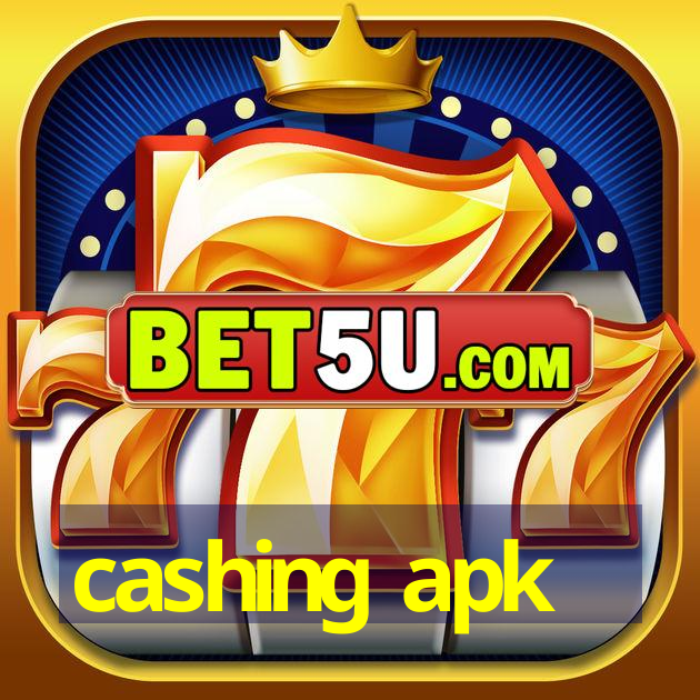 cashing apk