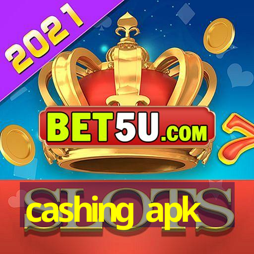 cashing apk