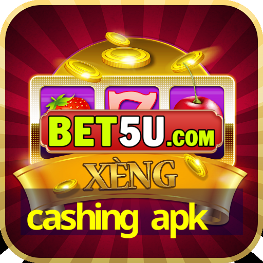 cashing apk