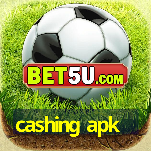 cashing apk