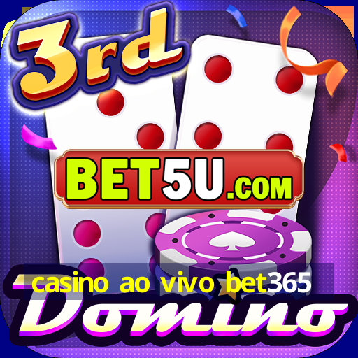 casino ao vivo bet365