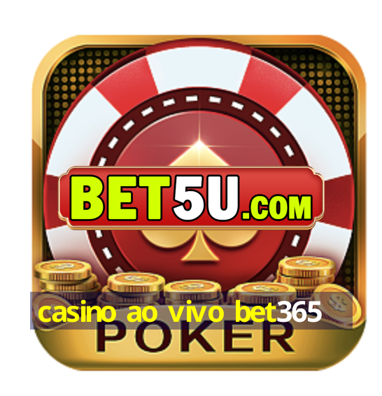 casino ao vivo bet365