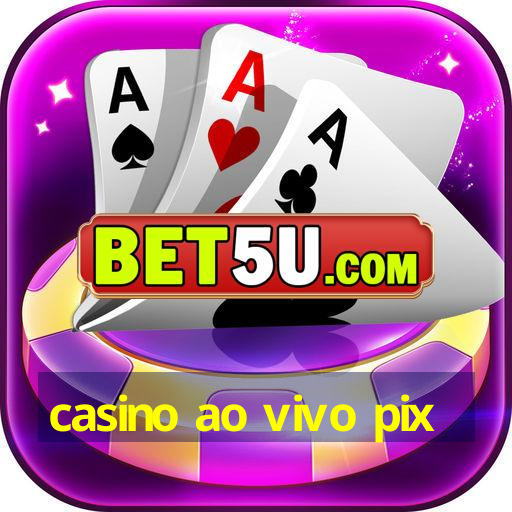 casino ao vivo pix