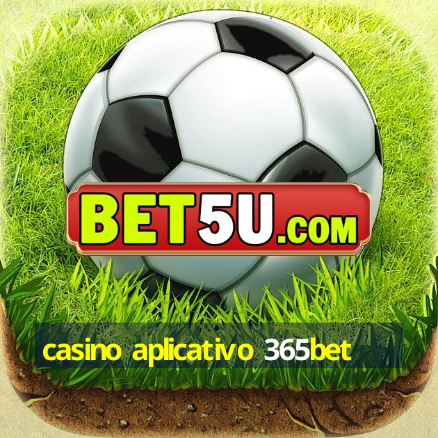 casino aplicativo 365bet