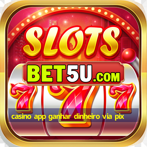 casino app ganhar dinheiro via pix