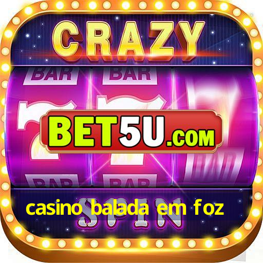 casino balada em foz