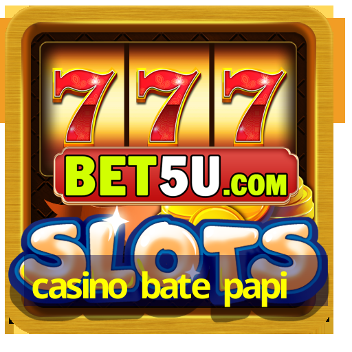 casino bate papi