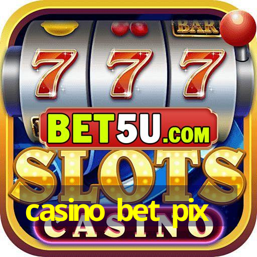 casino bet pix