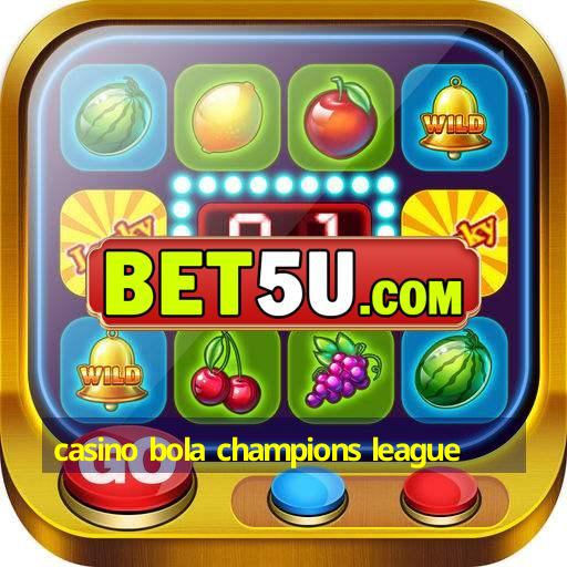 casino bola champions league