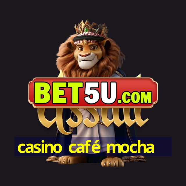 casino café mocha