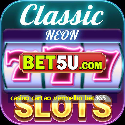 casino cartao vermelho bet365