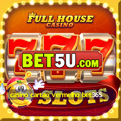 casino cartao vermelho bet365