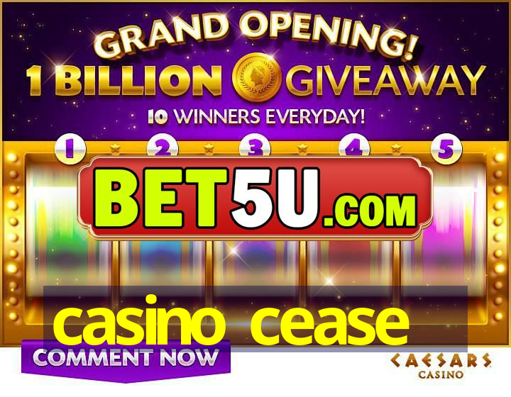 casino cease