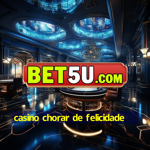 casino chorar de felicidade