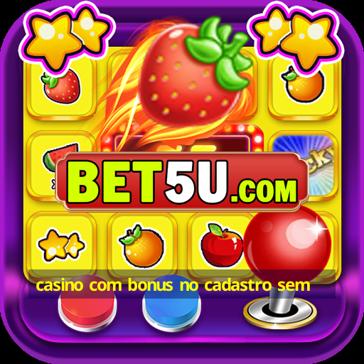 casino com bonus no cadastro sem