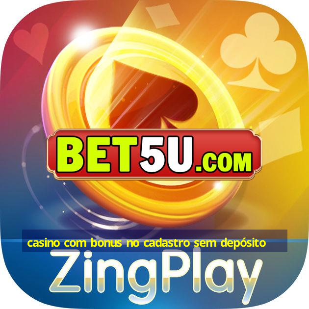 casino com bonus no cadastro sem depósito