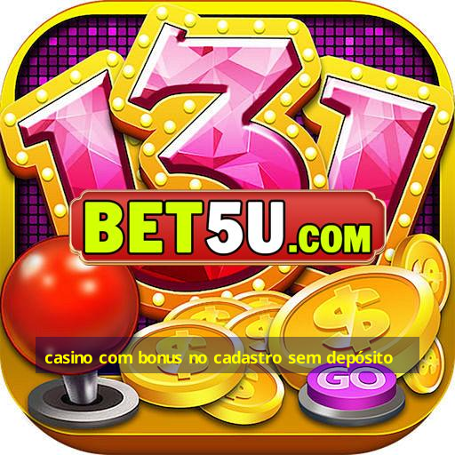 casino com bonus no cadastro sem depósito