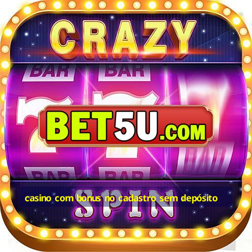 casino com bonus no cadastro sem depósito