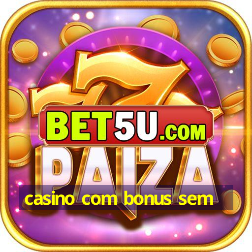 casino com bonus sem