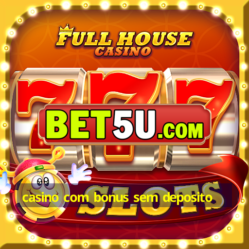 casino com bonus sem deposito