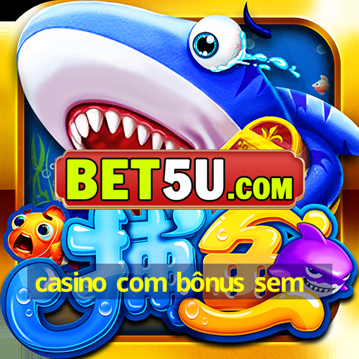 casino com bônus sem