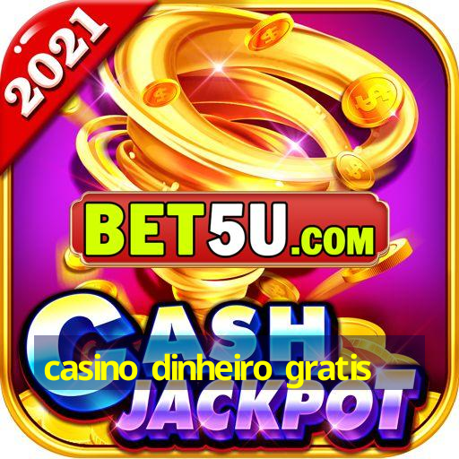 casino dinheiro gratis