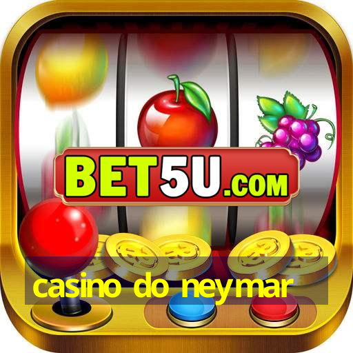 casino do neymar