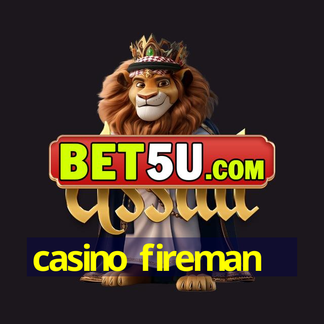 casino fireman