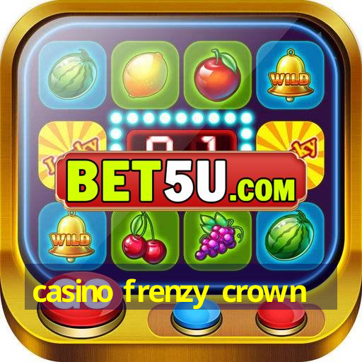 casino frenzy crown