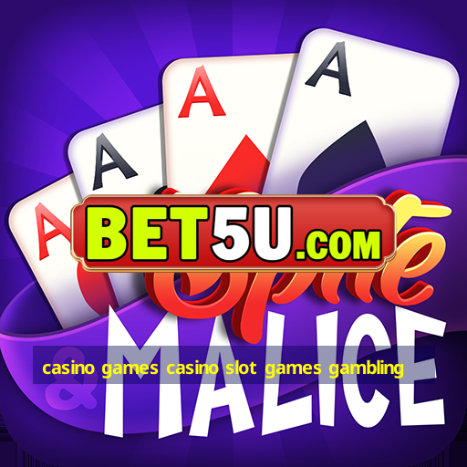 casino games casino slot games gambling