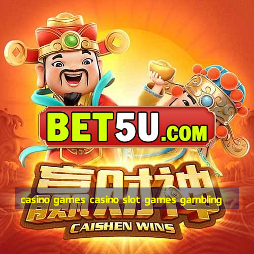 casino games casino slot games gambling