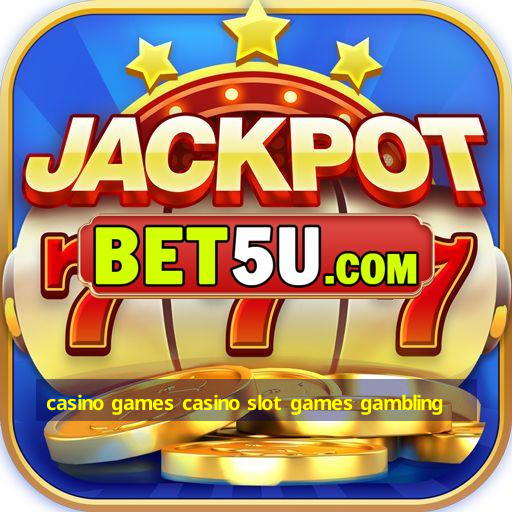 casino games casino slot games gambling