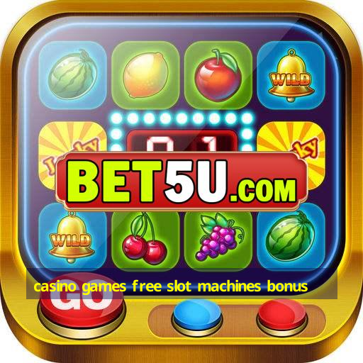 casino games free slot machines bonus