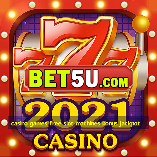 casino games free slot machines bonus jackpot