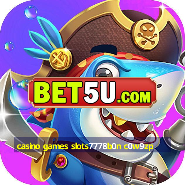 casino games slots7778b0n c0w9zp