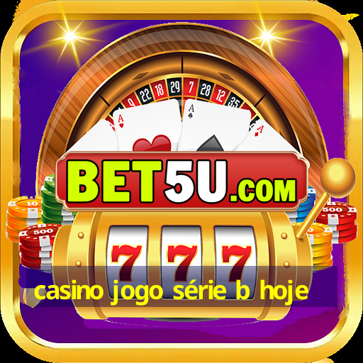 casino jogo série b hoje