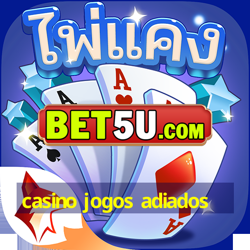 casino jogos adiados