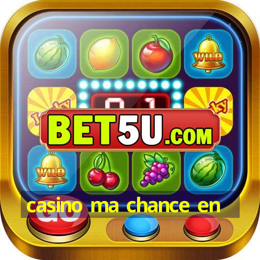 casino ma chance en