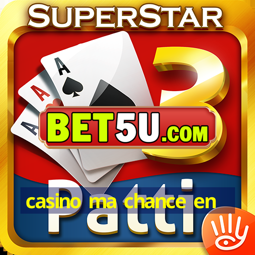 casino ma chance en