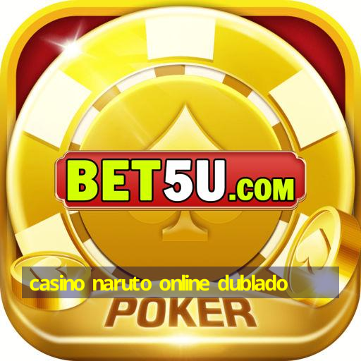 casino naruto online dublado