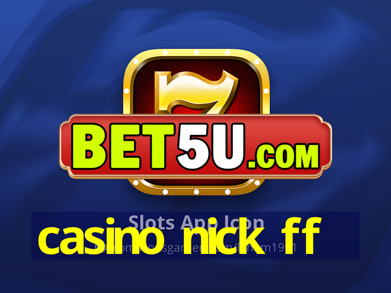 casino nick ff