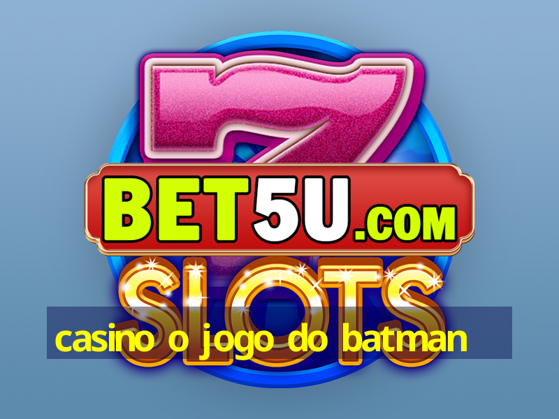 casino o jogo do batman