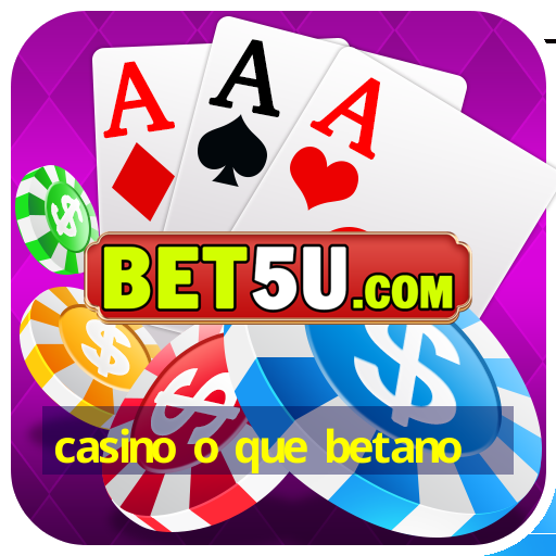 casino o que betano